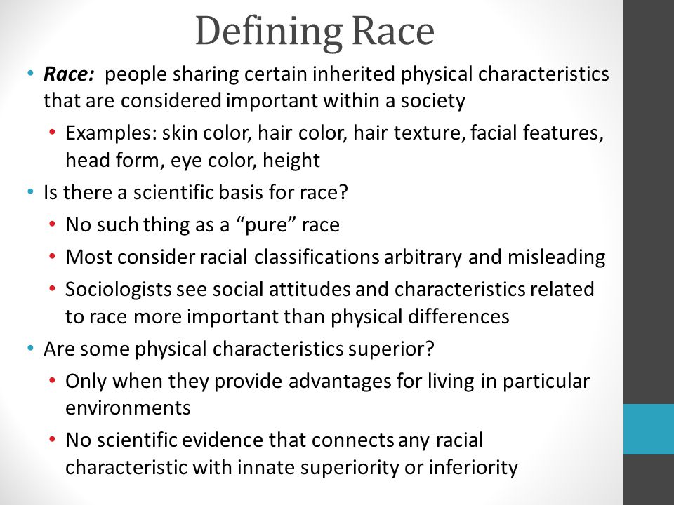 Defining Race Race: people sharing certain inherited physical characteristics that are considered important within a society.