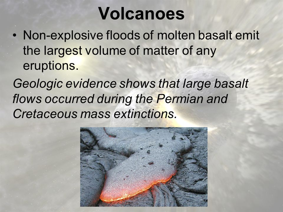 Volcanoes Non-explosive floods of molten basalt emit the largest volume of matter of any eruptions.
