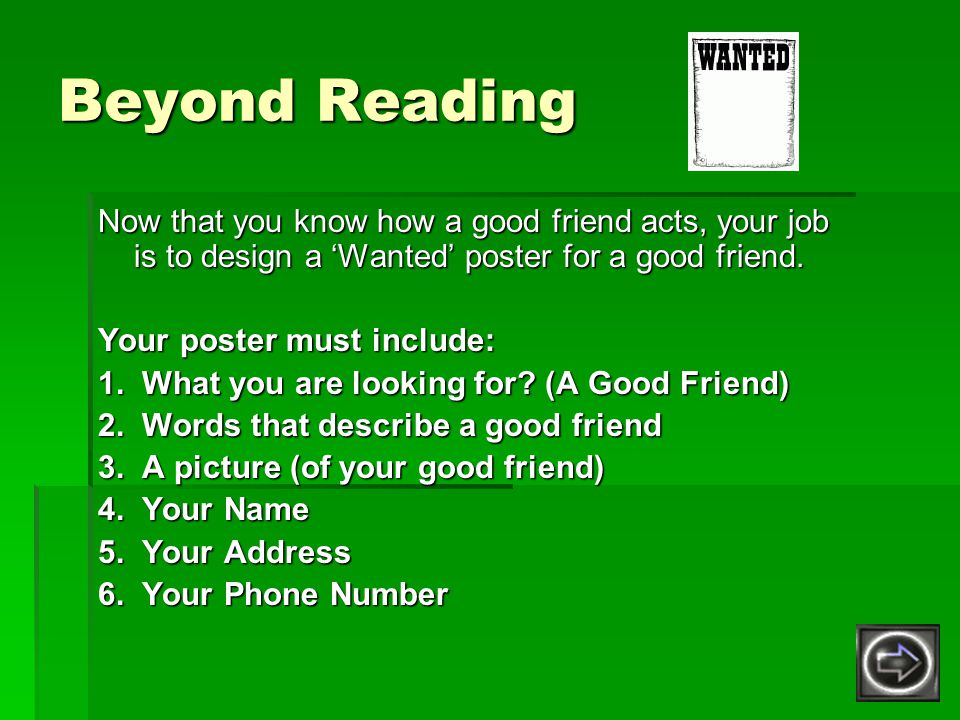 Beyond Reading Now that you know how a good friend acts, your job is to design a ‘Wanted’ poster for a good friend.