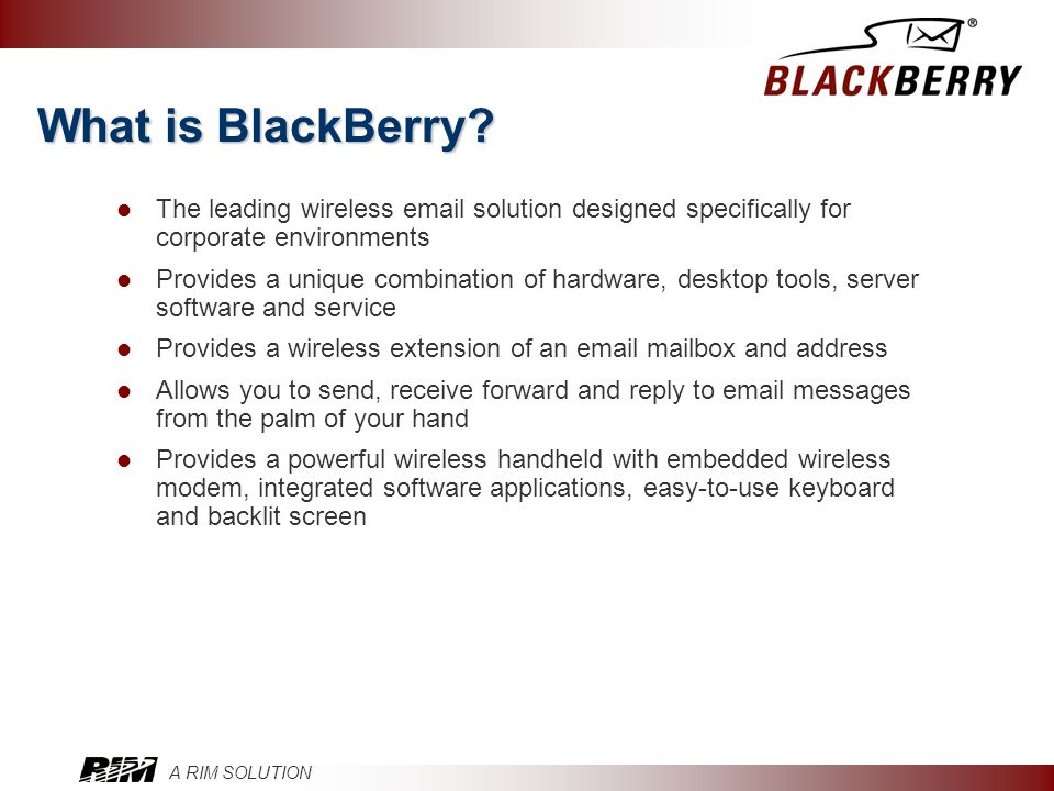 What is BlackBerry The leading wireless  solution designed specifically for corporate environments.