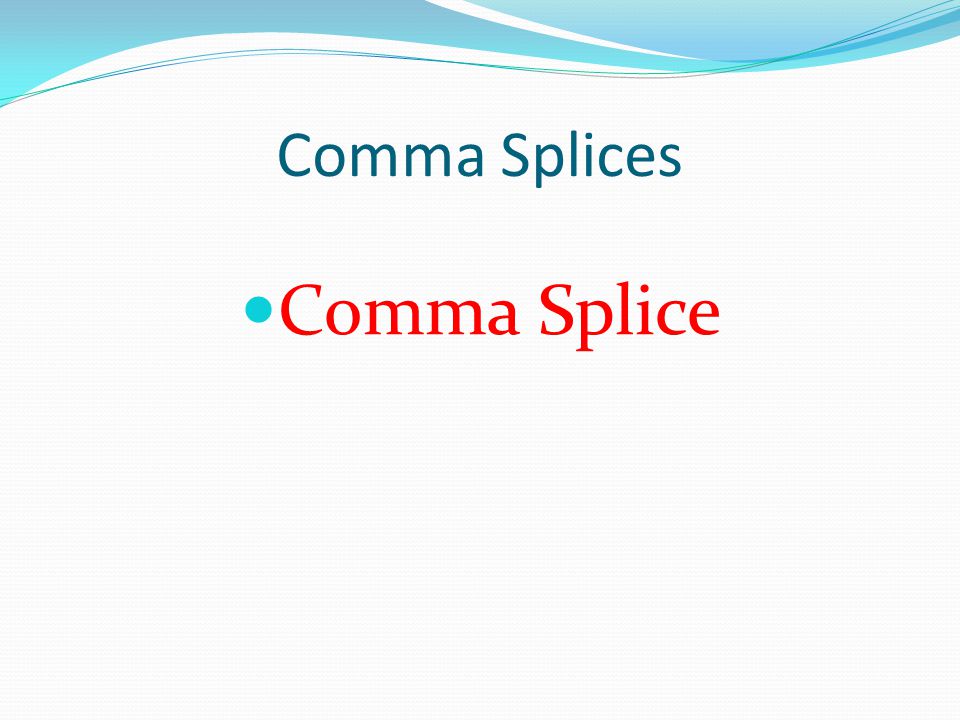Comma Splices Comma Splice