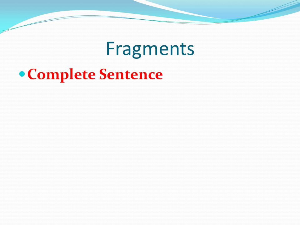 Fragments Complete Sentence