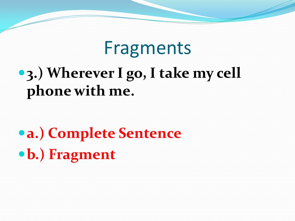 Fragments 3.) Wherever I go, I take my cell phone with me.