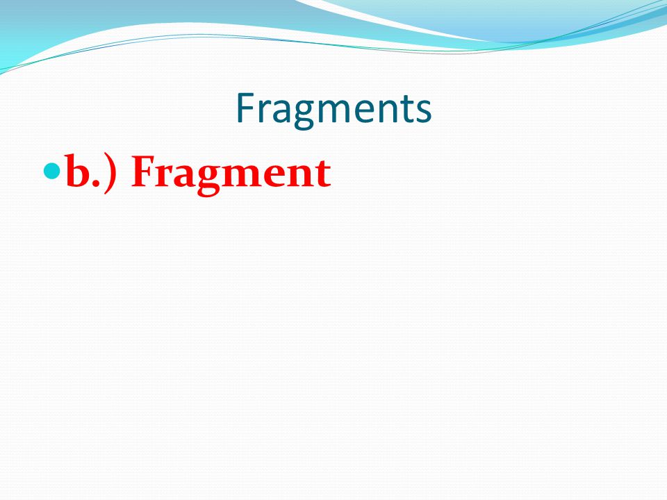 Fragments b.) Fragment