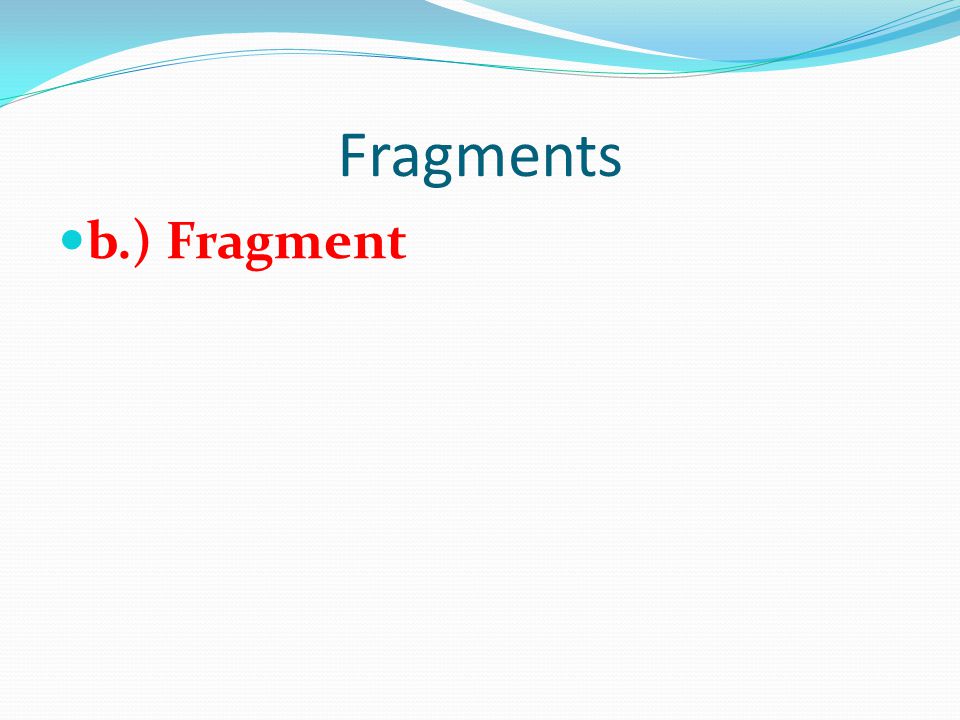 Fragments b.) Fragment