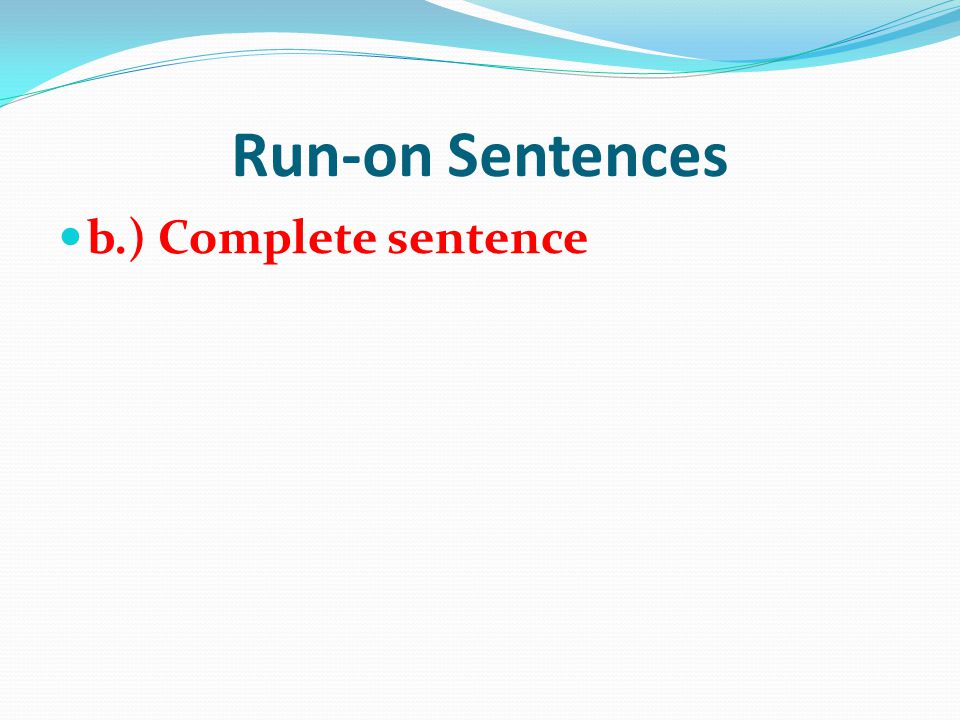 Run-on Sentences b.) Complete sentence