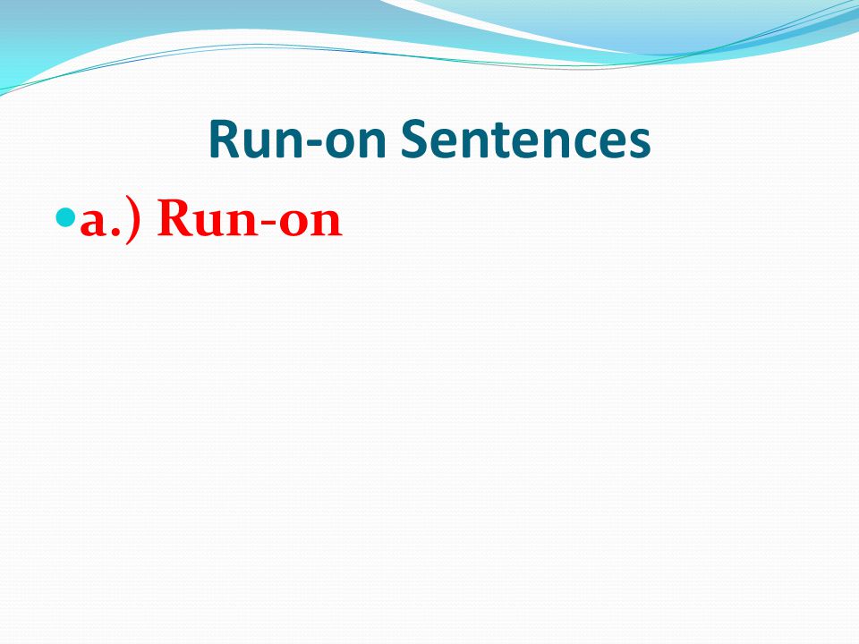 Run-on Sentences a.) Run-on
