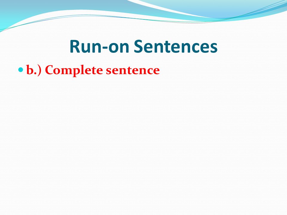 Run-on Sentences b.) Complete sentence