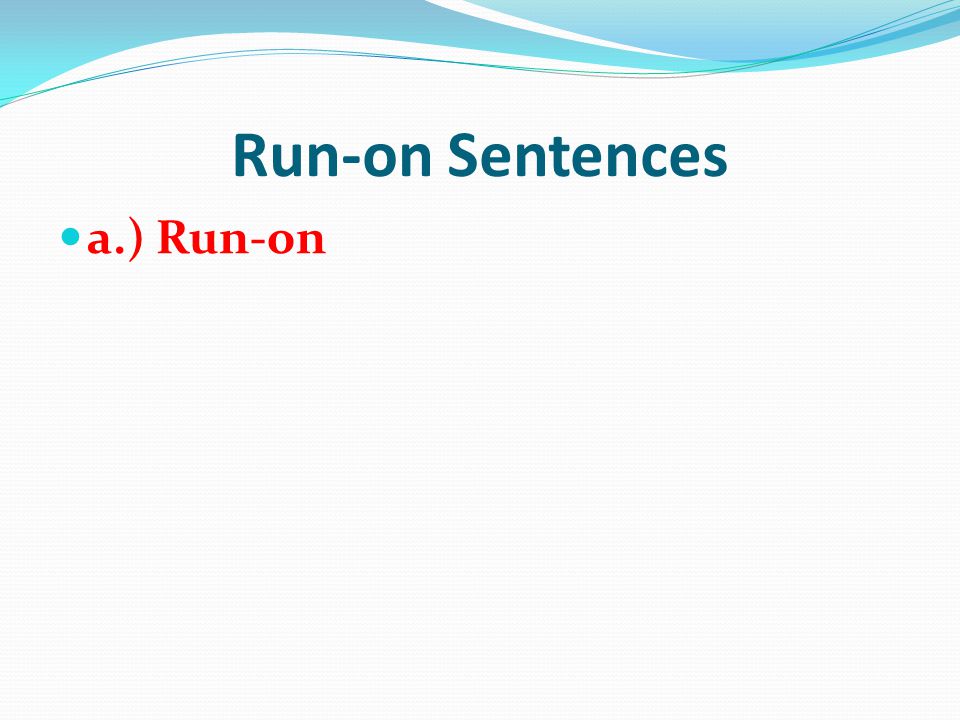 Run-on Sentences a.) Run-on