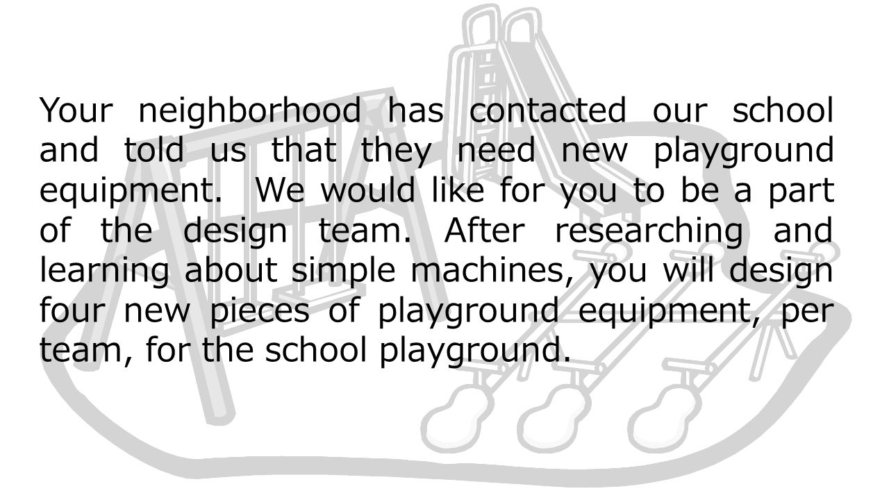 Your neighborhood has contacted our school and told us that they need new playground equipment.
