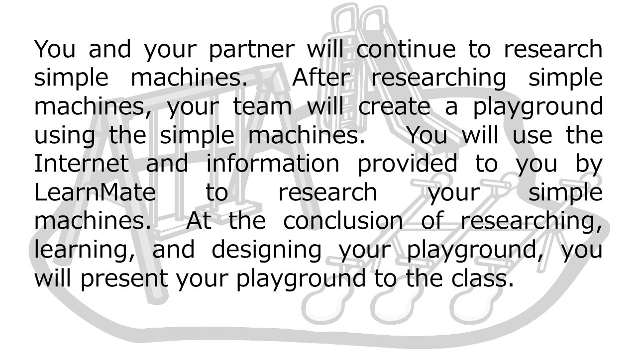 You and your partner will continue to research simple machines