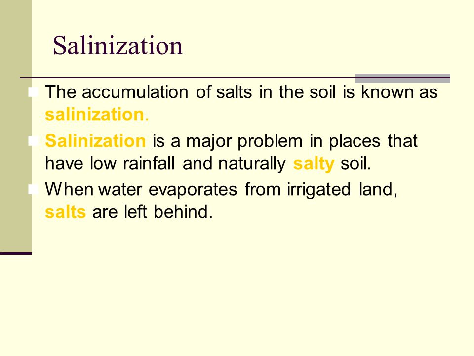 Salinization The accumulation of salts in the soil is known as salinization.