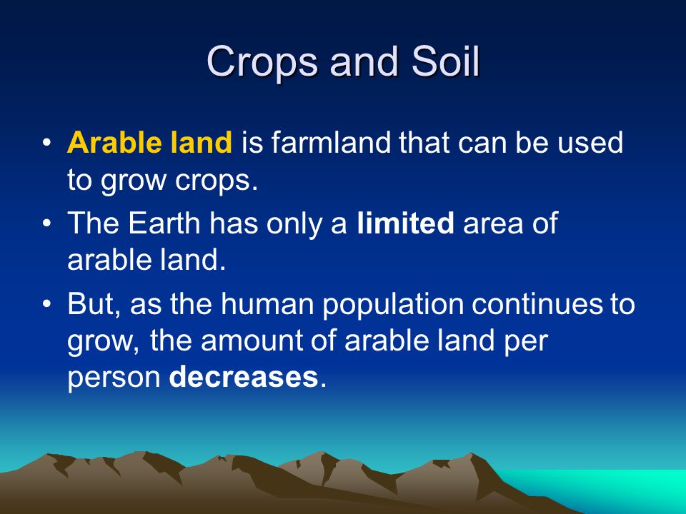 Crops and Soil Arable land is farmland that can be used to grow crops.