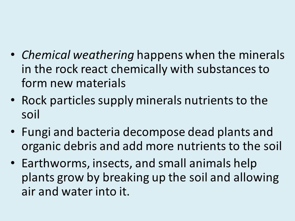 Chemical weathering happens when the minerals in the rock react chemically with substances to form new materials