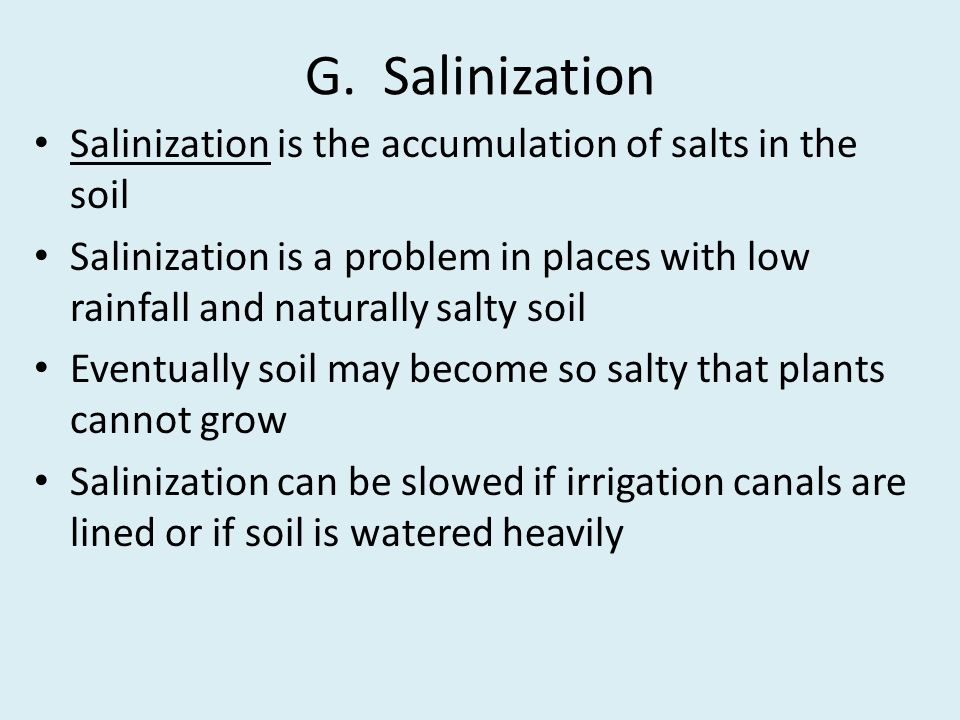 G. Salinization Salinization is the accumulation of salts in the soil