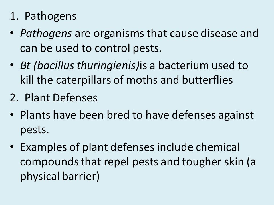 1. Pathogens Pathogens are organisms that cause disease and can be used to control pests.