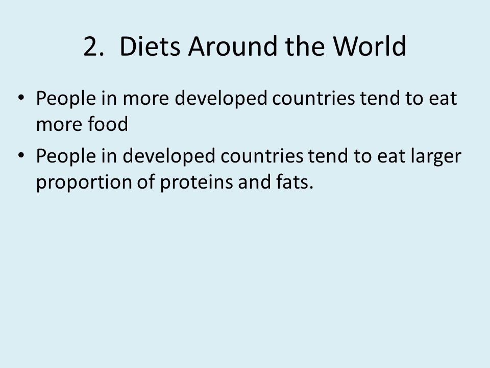 2. Diets Around the World People in more developed countries tend to eat more food.