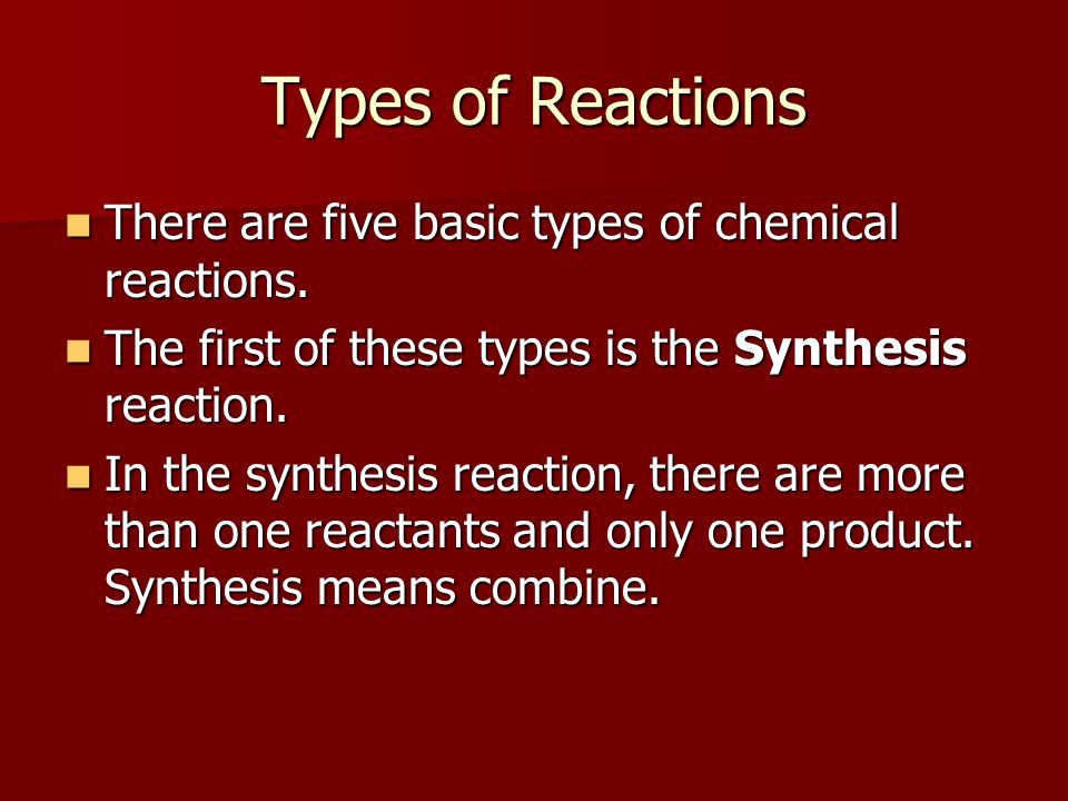Types of Reactions There are five basic types of chemical reactions.