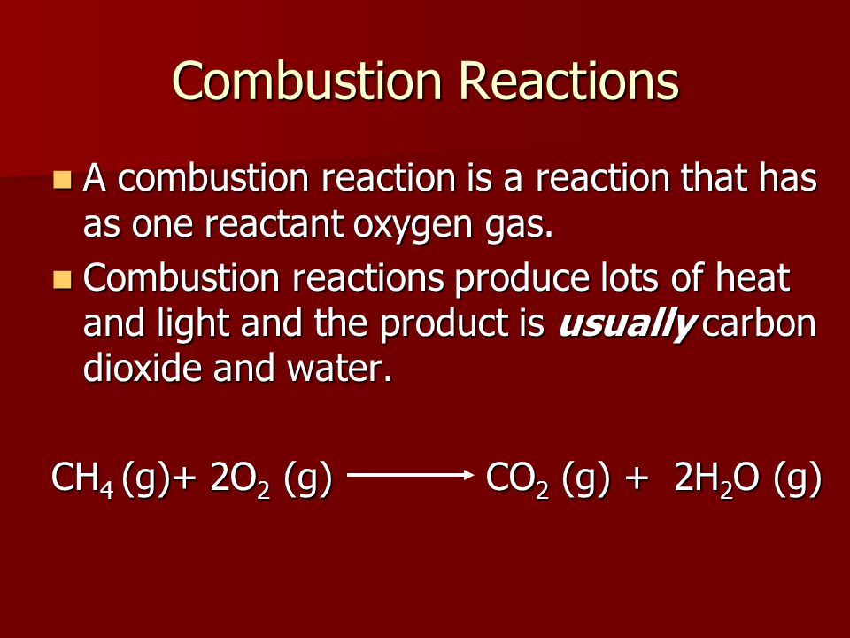 Combustion Reactions A combustion reaction is a reaction that has as one reactant oxygen gas.