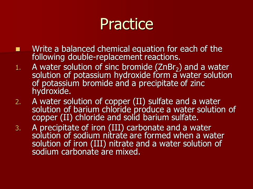 Practice Write a balanced chemical equation for each of the following double-replacement reactions.