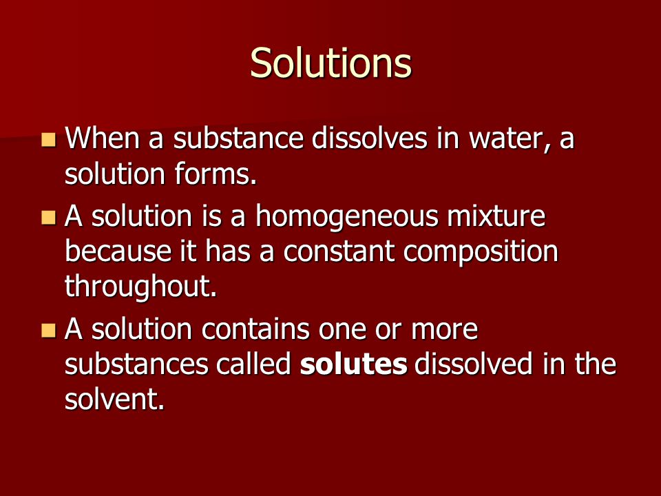 Solutions When a substance dissolves in water, a solution forms.