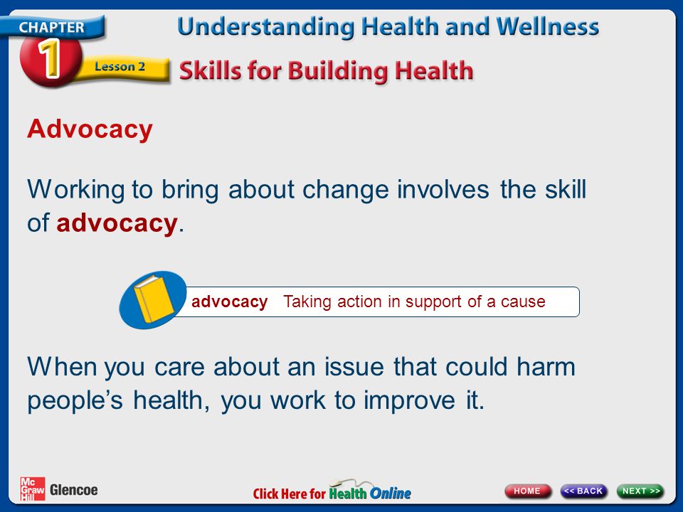 Working to bring about change involves the skill of advocacy.
