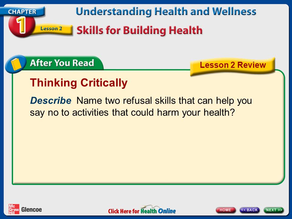 Lesson 2 Review Thinking Critically. Describe Name two refusal skills that can help you say no to activities that could harm your health