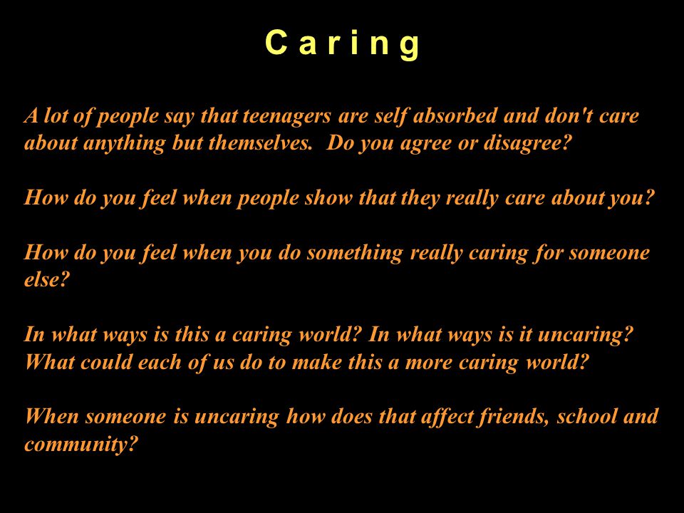 C a r i n g A lot of people say that teenagers are self absorbed and don t care about anything but themselves. Do you agree or disagree