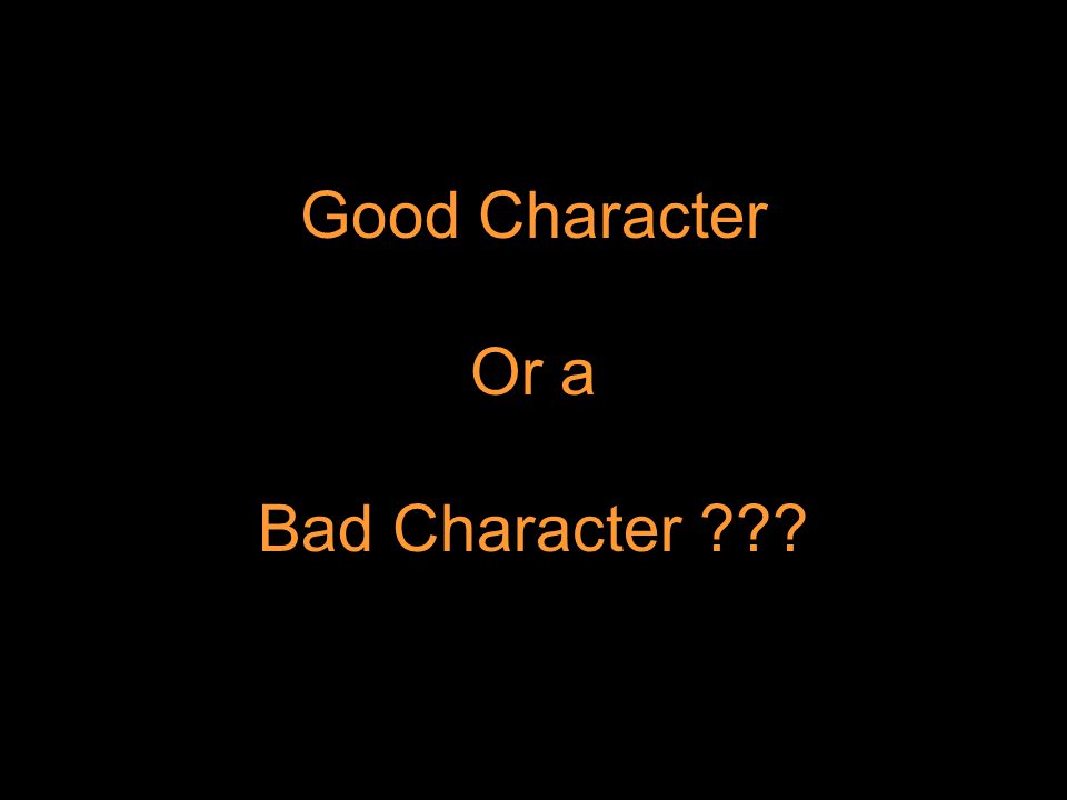 Good Character Or a Bad Character