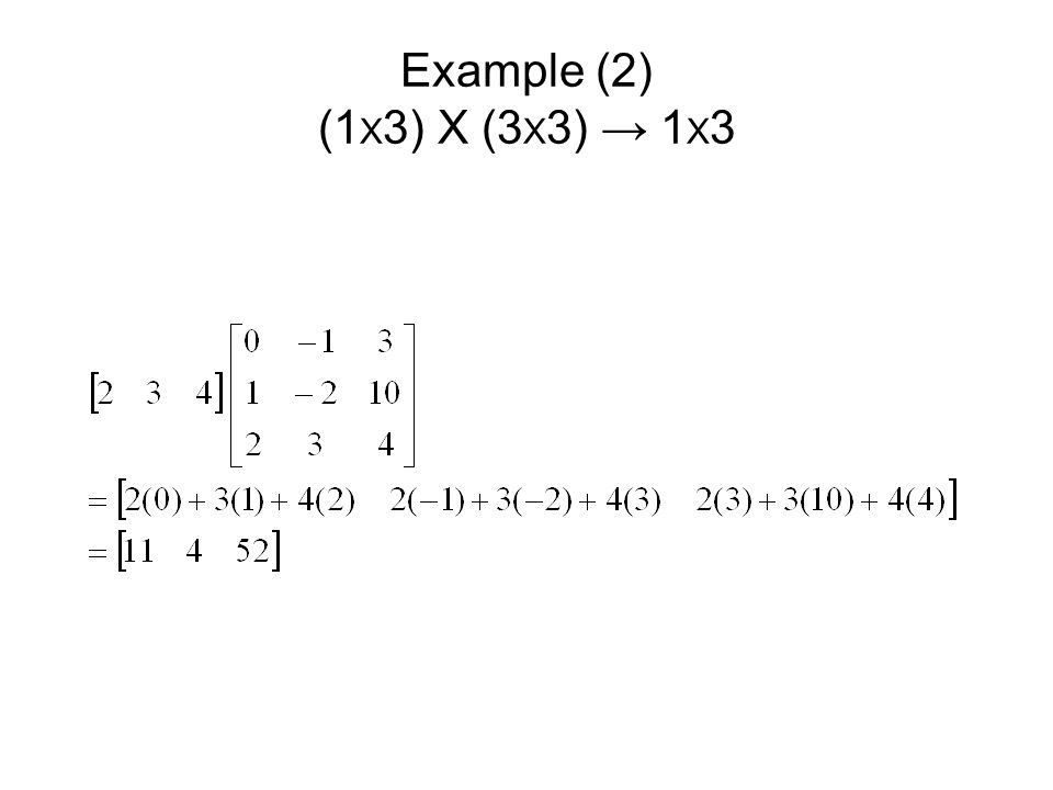 Example (2) (1X3) X (3X3) → 1X3