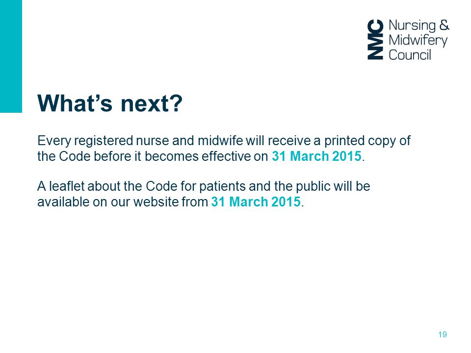 What’s next Every registered nurse and midwife will receive a printed copy of the Code before it becomes effective on 31 March