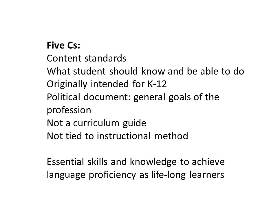 Five Cs: Content standards. What student should know and be able to do. Originally intended for K-12.