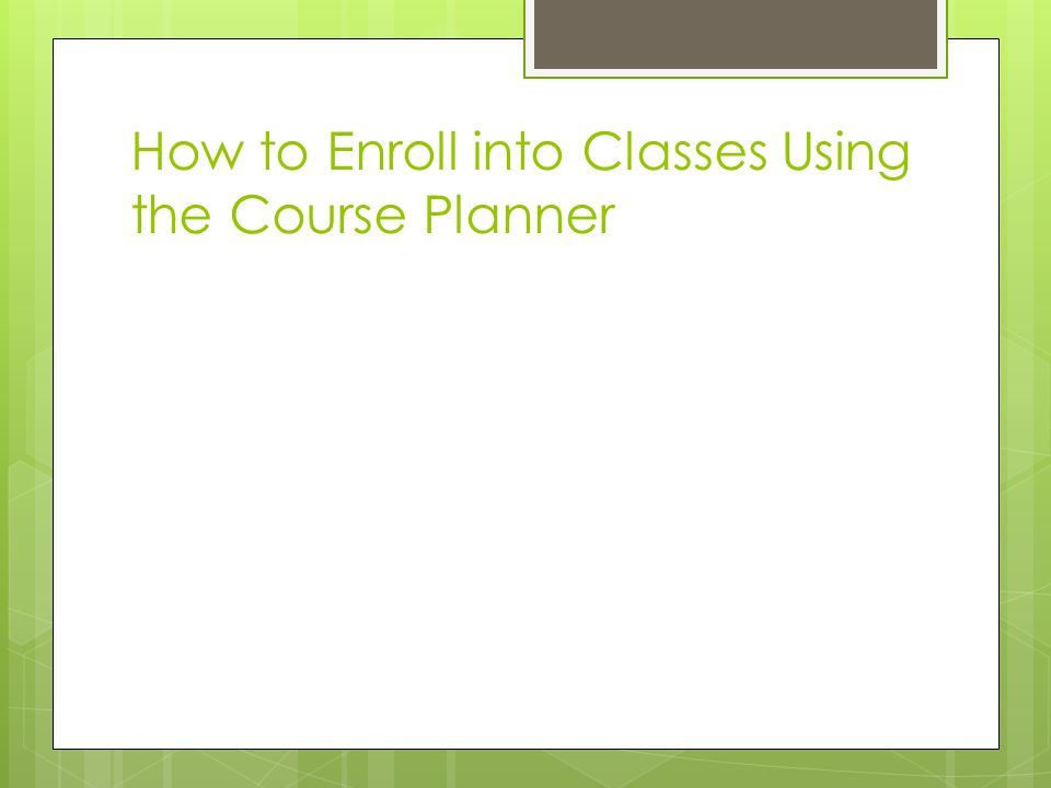 How to Enroll into Classes Using the Course Planner