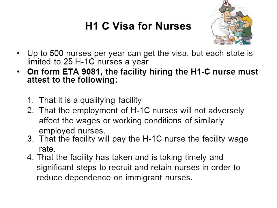 H1 C Visa for Nurses Up to 500 nurses per year can get the visa, but each state is limited to 25 H-1C nurses a year.