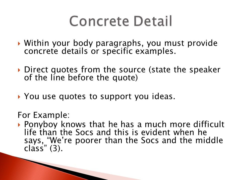 Concrete Detail Within your body paragraphs, you must provide concrete details or specific examples.