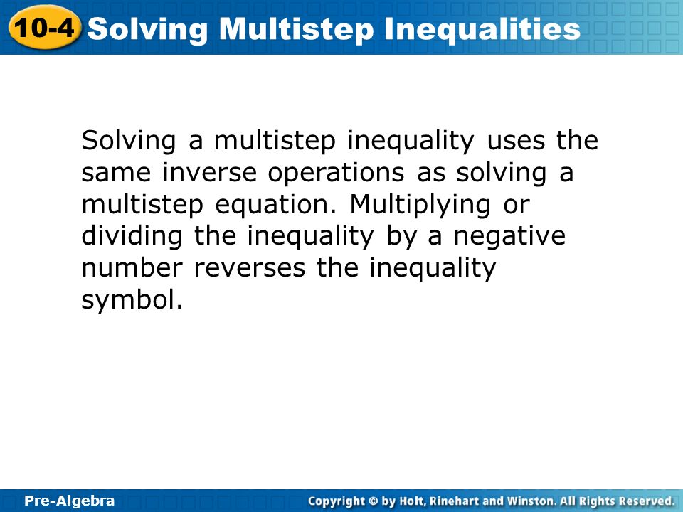 Solving a multistep inequality uses the same inverse operations as solving a multistep equation.
