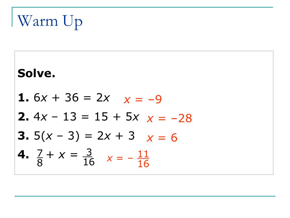Warm Up Solve. 1. 6x + 36 = 2x 2. 4x – 13 = x