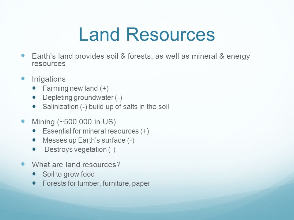 Land Resources Earth’s land provides soil & forests, as well as mineral & energy resources. Irrigations.