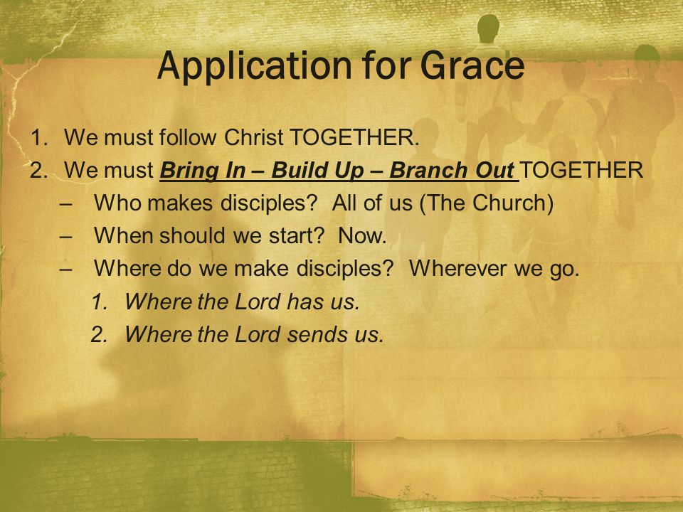 Application for Grace We must follow Christ TOGETHER.