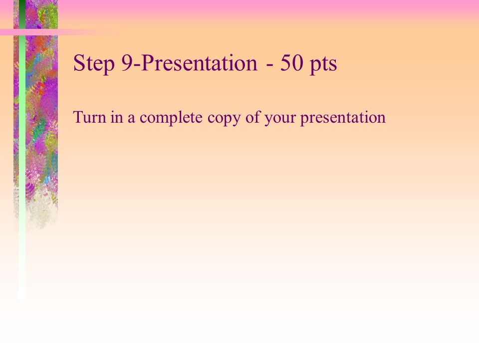 Step 9-Presentation - 50 pts