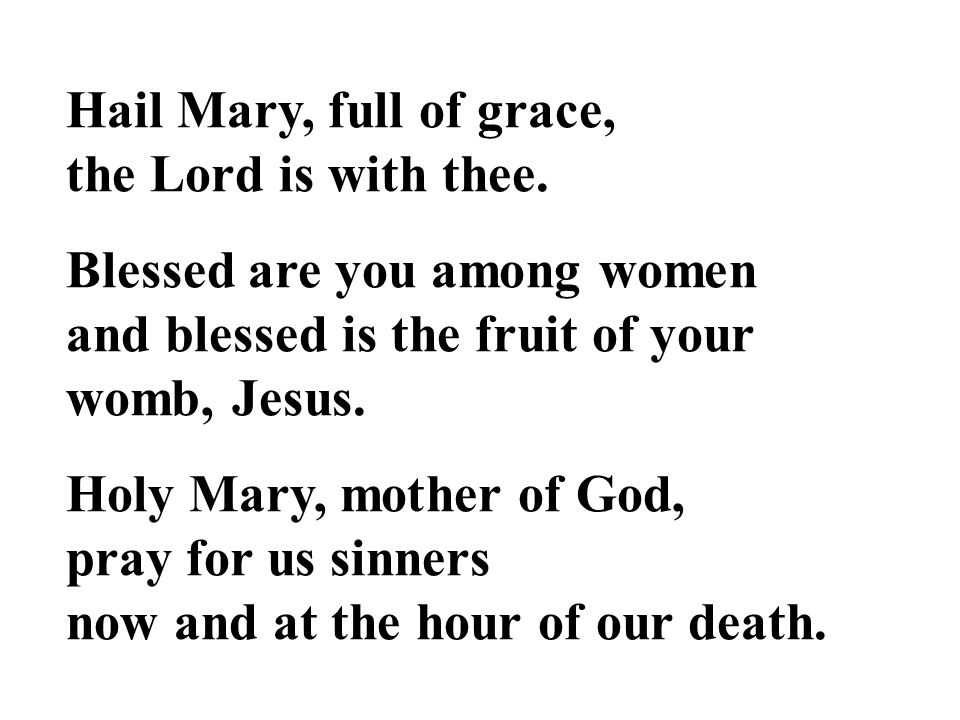 Hail Mary, full of grace, the Lord is with thee.