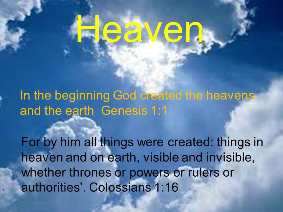 Heaven In the beginning God created the heavens and the earth Genesis 1:1.