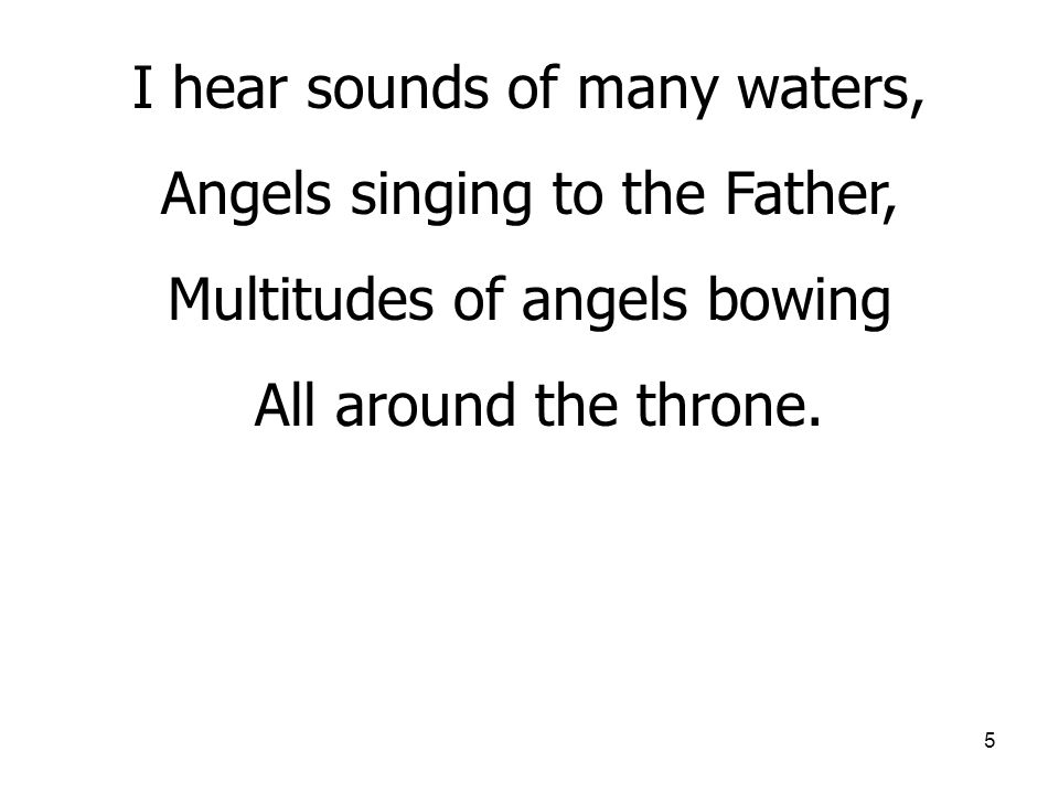 I hear sounds of many waters, Angels singing to the Father,