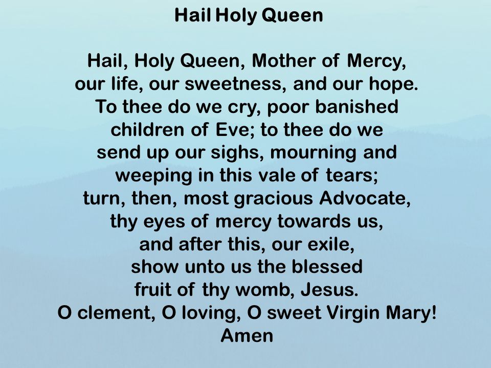 Hail, Holy Queen, Mother of Mercy,