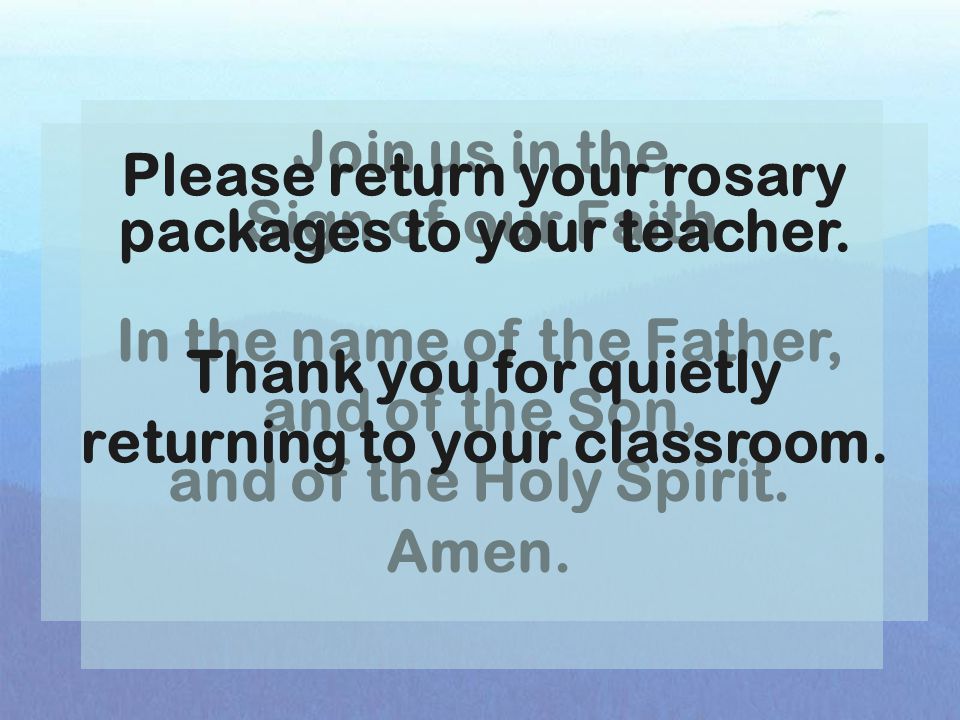 Please return your rosary packages to your teacher.