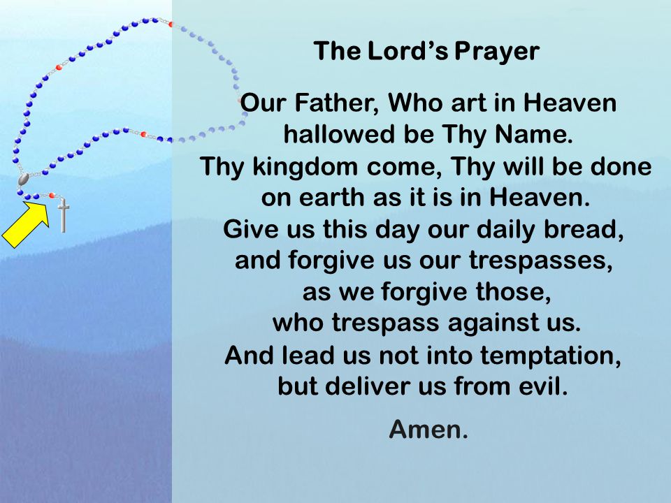 Our Father, Who art in Heaven hallowed be Thy Name. The Lord’s Prayer