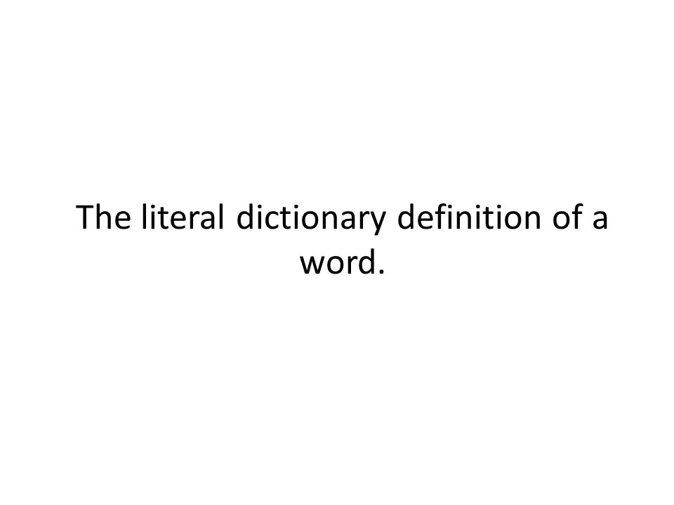 The literal dictionary definition of a word.