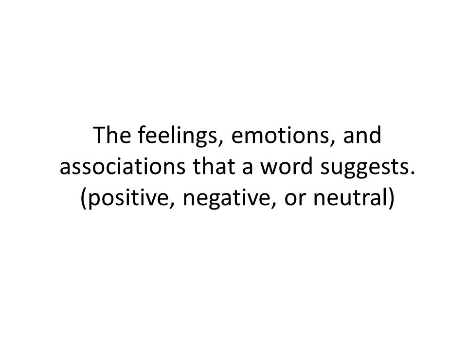 The feelings, emotions, and associations that a word suggests