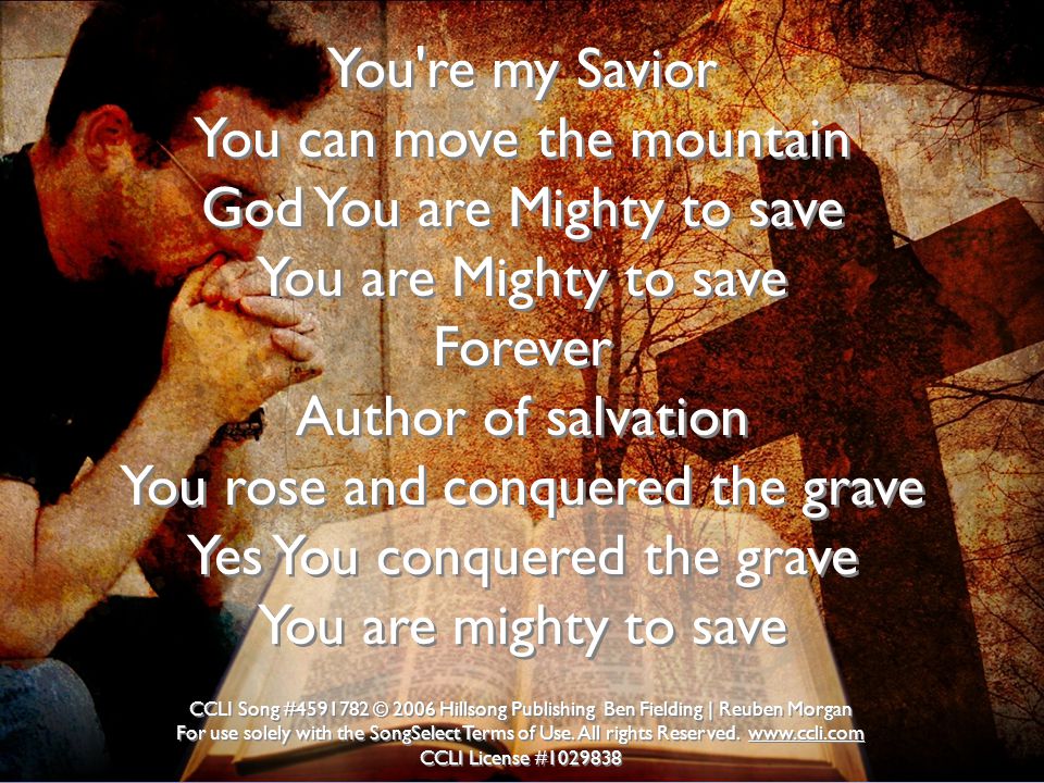 You can move the mountain God You are Mighty to save