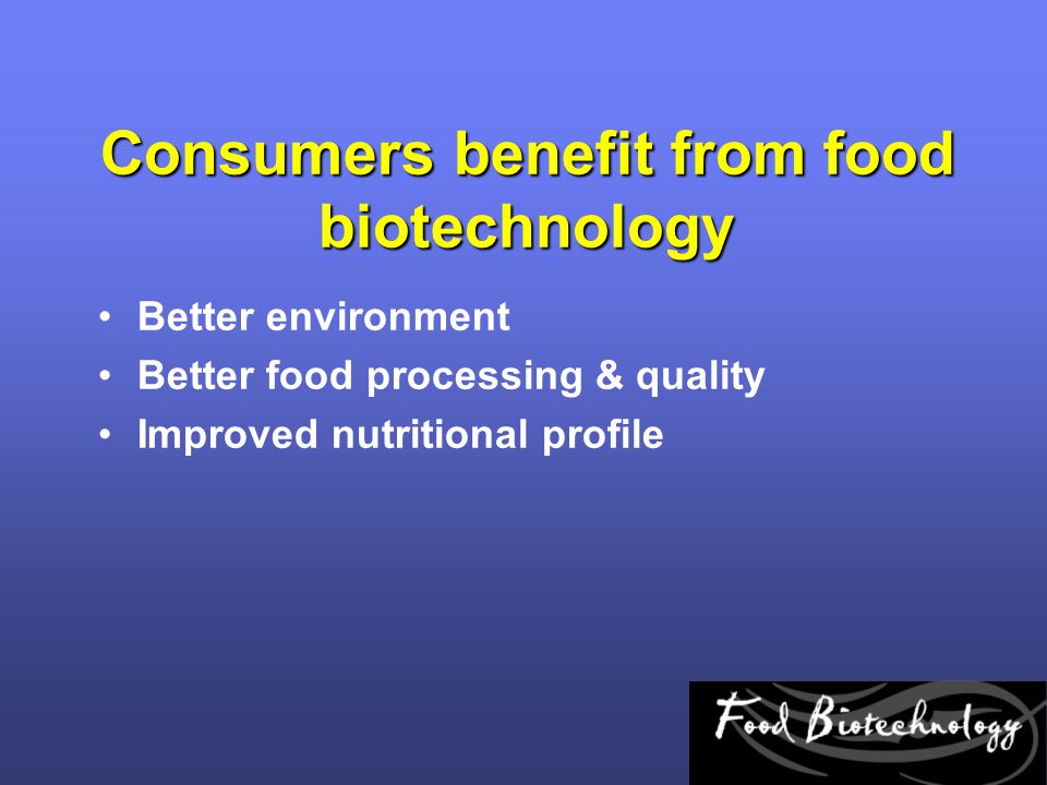 Consumers benefit from food biotechnology